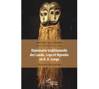 Diplomatie traditionnelle des Lunda, Lega et Ngombe en R. D. Congo Efficacité et opérationnalité - Jean Pierre Lianza Zalonkeke - L'harmattan - broché - Essai