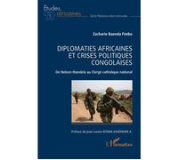 Diplomaties Africaines Et Crises Politiques Congolaises - De Nelson Mandela Au Clergé Catholique National