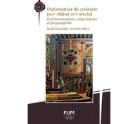 Diplomaties de croisade (XIVe-début XVIe siècle) Communication, négociation et propagande - Raul Gonzalez Arevalo - Presses Universitaires Du Midi - broché - Essai