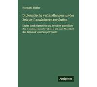 Diplomatische verhandlungen aus der Zeit der französischen revolution: Erster Band: Oestreich und Preußen gegenüber der französischen Revolution bis zum Abschluß des Friedens von Campo Formio