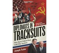 Diplomats in Tracksuits: How Sport Helped Ease Cold War Tensions