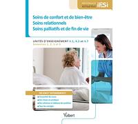 Diplôme d'Etat infirmier - UE 4.1, 4.2 et 4.7 Soins de confort et de bien-être, soins relationnels, soins palliatifs et de fin de vie: Semestres 1, 2, 3 et 5 (1re, 2e et 3e années)