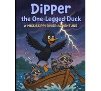 DIPPER THE ONE LEGGED DUCK: THE LITTLE BLACK DUCK THAT LOVES ADVENTURE