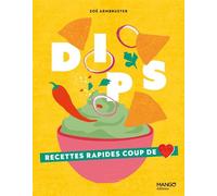 Dips Recettes rapides coup de coeur - Zoé Armbruster - Mango - relié - Guide