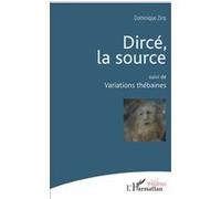 Dircé, la source Suivi de Variations Thébaines - Dominique Zins - L'harmattan - broché - Théâtre