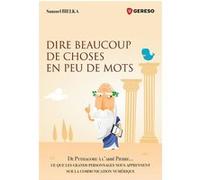 Dire Beaucoup De Choses En Peu De Mots - De Pythagore À L'abbé Pierre - Ce Que Les Grands Personnages Nous Apprennent Sur La Communication Numérique