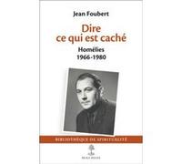 Dire ce qui est caché, Homelies (1966-1980) Jean Foubert (Auteur), BAUDART ANNE (Préface), RABEAU CHRISTIAN (Préface)