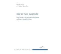 Dire ce qu'il faut dire Essai sur le pragmatisme inférentialiste de Robert Joyce Brandom - Marcel Nguimbi - L'harmattan - broché - Essai
