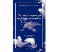 Dire ce qu'on ne pense pas dans des langues qu'on ne parle pas Bernardo Carvalho (Auteur)