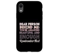 Dire de Motivation « Dear Person Behind Me You are Enough » Coque pour iPhone XR