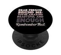 Dire de Motivation « Dear Person Behind Me You are Enough » PopSockets PopGrip Adhésif