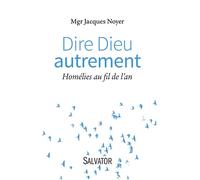 Dire Dieu autrement Homélies au fil de l´an - Jacques Noyer - Salvator - broché - Essai