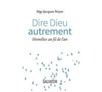 Dire Dieu Autrement - Homélies Au Fil De L'an