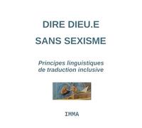Dire Dieu.e sans sexisme: Principes linguistiques d'une traduction inclusive