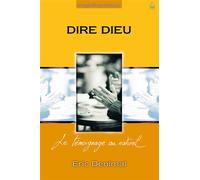 Dire Dieu Le témoignage au naturel - Eric Denimal - Farel Eds - broché - Livre