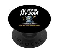 Dire drôle AI Took My Job Robot Filed Unemployment Life PopSockets PopGrip Adhésif