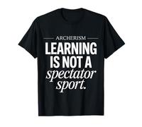 Dire drôle Apprendre n'est Pas Un spectateur Sport Archerisme T-Shirt