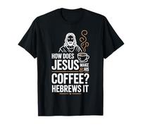 Dire drôle Comment Jésus Fait du café hébreux pour Femmes et Hommes T-Shirt
