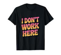 Dire drôle de « Je ne Travaille Pas Ici » pour Les Gens Humoristiques T-Shirt