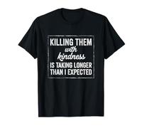 Dire drôle de Les Tuer avec gentillesse Qui Prend Plus de Temps T-Shirt
