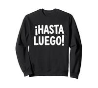 Dire drôle Hasta Luego Sarcastique Humour Sweatshirt