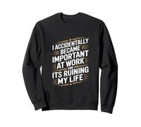 Dire drôle : « I Accidentally Became Important At Work » Sweatshirt