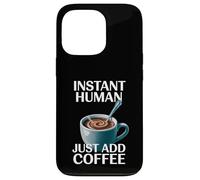 Dire drôle Instant Human Just Add Coffee Morning Humour Coque pour iPhone 13 Pro