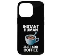Dire drôle Instant Human Just Add Coffee Morning Humour Coque pour iPhone 13 Pro