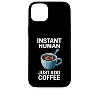 Dire drôle Instant Human Just Add Coffee Morning Humour Coque pour iPhone 14 Plus