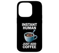 Dire drôle Instant Human Just Add Coffee Morning Humour Coque pour iPhone 14 Pro