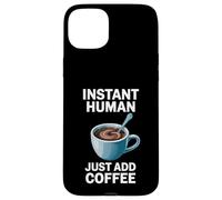 Dire drôle Instant Human Just Add Coffee Morning Humour Coque pour iPhone 15 Plus