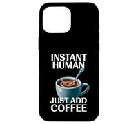 Dire drôle Instant Human Just Add Coffee Morning Humour Coque pour iPhone 16 Pro Max