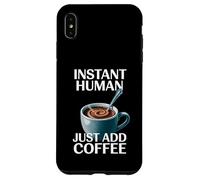 Dire drôle Instant Human Just Add Coffee Morning Humour Coque pour iPhone XS Max