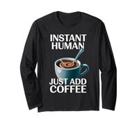 Dire drôle Instant Human Just Add Coffee Morning Humour Manche Longue