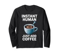 Dire drôle Instant Human Just Add Coffee Morning Humour Manche Longue