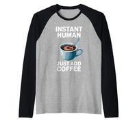 Dire drôle Instant Human Just Add Coffee Morning Humour Manche Raglan