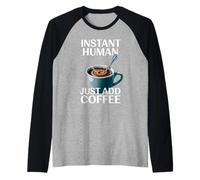 Dire drôle Instant Human Just Add Coffee Morning Humour Manche Raglan