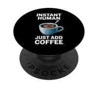 Dire drôle Instant Human Just Add Coffee Morning Humour PopSockets PopGrip Adhésif
