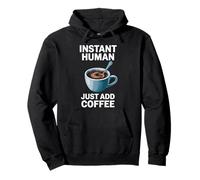 Dire drôle Instant Human Just Add Coffee Morning Humour Sweat à Capuche