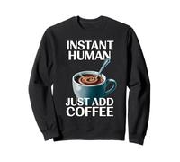 Dire drôle Instant Human Just Add Coffee Morning Humour Sweatshirt