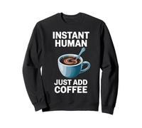 Dire drôle Instant Human Just Add Coffee Morning Humour Sweatshirt