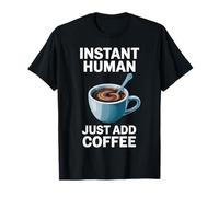 Dire drôle Instant Human Just Add Coffee Morning Humour T-Shirt