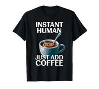 Dire drôle Instant Human Just Add Coffee Morning Humour T-Shirt