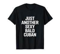 Dire drôle Juste Un Autre cubain Chauve Sexy T-Shirt