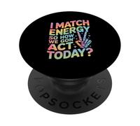 Dire drôle Match Energy So How We Gon Act Today Femmes Hommes PopSockets PopGrip Adhésif