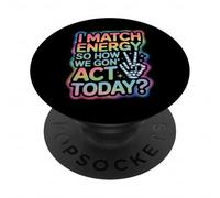 Dire drôle Match Energy So How We Gon Act Today Femmes Hommes PopSockets PopGrip Adhésif
