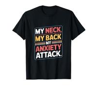 Dire drôle : « Mon Cou, Mon Dos, ma Crise d'angoisse » T-Shirt