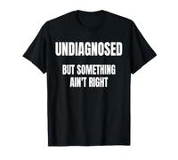 Dire drôle Non diagnostiqué mais Quelque Chose ne va Pas T-Shirt