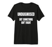 Dire drôle Non diagnostiqué mais Quelque Chose ne va Pas T-Shirt Haut de Gamme