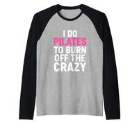 Dire drôle Pilates Burn Off The Crazy Sarcastic Manche Raglan